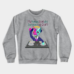 My parties start on Sundays at 09:00 Am Catsondrugs.com - Techno Party Ibiza Rave Dance Underground Festival Spring Break  Berlin Good Vibes Trance Dance technofashion technomusic housemusic Crewneck Sweatshirt